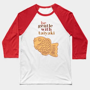 Be gentle with Taiyaki Baseball T-Shirt